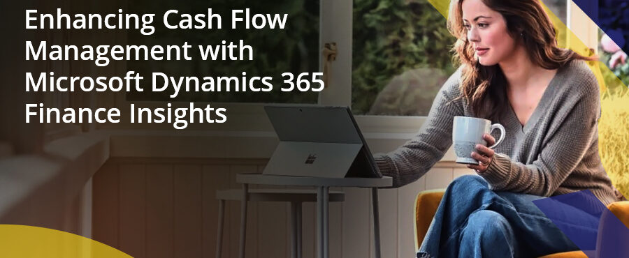 Forecasting the Future: Enhancing Cash Flow Management with Microsoft Dynamics 365 Finance Insights"